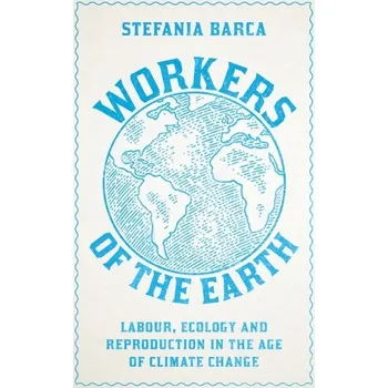 Workers of the Earth - Barca, Stefania (Universidade de Coimbra, Portugal)