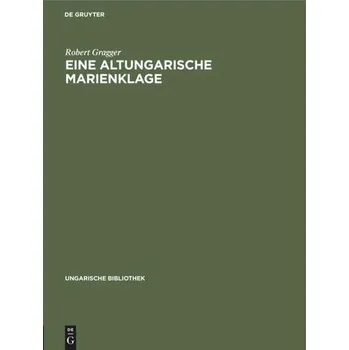 Eine altungarische Marienklage - Gragger, Robert