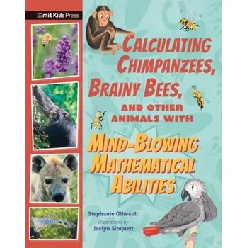 Kniha Calculating Chimpanzees, Brainy Bees, and Other Animals with Mind-Blowing Mathematical Abilities - Gibeault, Stephanie