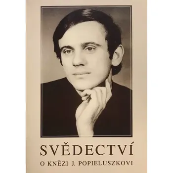 Literární biografie Svědectví o knězi J. Popieluszkovi