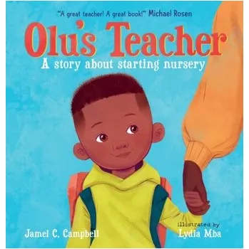 Olu's Teacher: A Story About Starting Nursery - Carly Campbell, Jamel; Mainstone-Cotton, Sonia