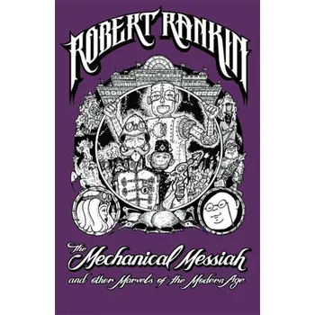 The Mechanical Messiah and Other Marvels of the Modern Age - Robert Rankin