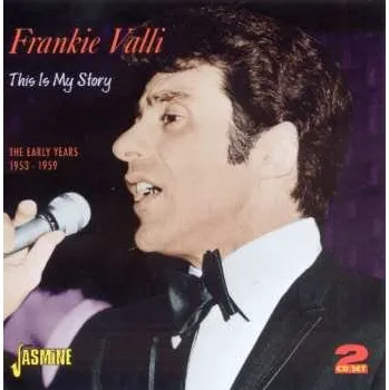 Zahraniční hudba 2CD Frankie Valli: This Is My Story: The Early Years 1953-1959 2010
