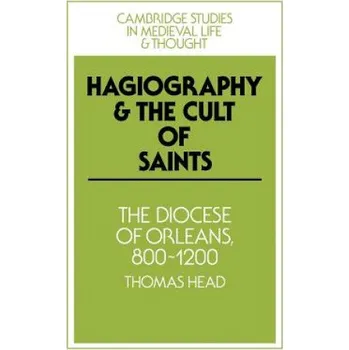 Kniha Hagiography and the Cult of Saints: The Diocese of Orleans, 800-1200 – Thomas Head (EN)
