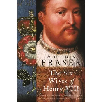 Literární biografie The Six Wives of Henry VIII - Lady Antonia Fraser Weidenfeld and Nicolson