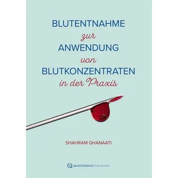 Blutentnahme zur Anwendung von Blutkonzentraten in der Praxis - Ghanaati, Shahram