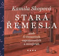 Stará řemesla aneb O činnostech zapomenutých a mizejících - Kamila Skopová (2024, pevná)