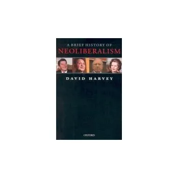 Brief History of Neoliberalism - Harvey, David (Distinguished Professor of Anthropology, Graduate Center, City University of New York)