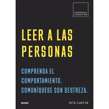 Leer a Las Personas: Comprenda El Comportamiento. Comuníquese Con Destreza. - Carter Rita