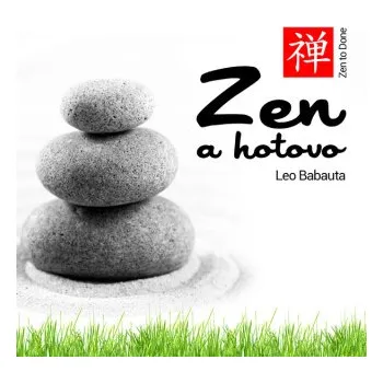 Zen a hotovo - Leo Babauta