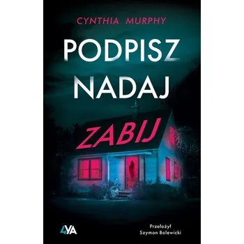Podpisz nadaj zabij - Schoenbach, Ruth; Greenleaf, Cynthia; Murphy, Lynn