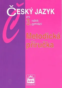 Český jazyk Český jazyk pro 3. ročník gymnázií: Metodická příručka - Jiří Kostečka (2005, brožovaná)