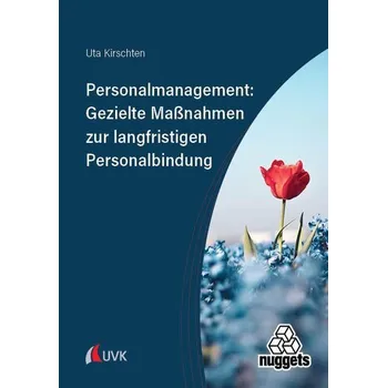 Personalmanagement: Gezielte Maßnahmen zur langfristigen Personalbindung - Kirschten, Uta