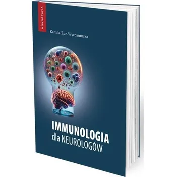 Immunologia dla neurologów - Kamila Żur-Wyrozumska