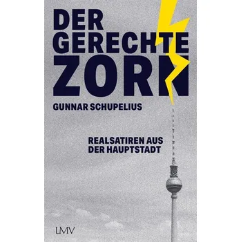 Der gerechte Zorn - Schupelius, Gunnar