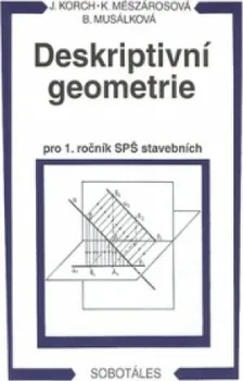 Matematika Deskriptivní geometrie pro 1. ročník SPŠ stavebních - Ján Korch a kol. (2012, brožovaná)