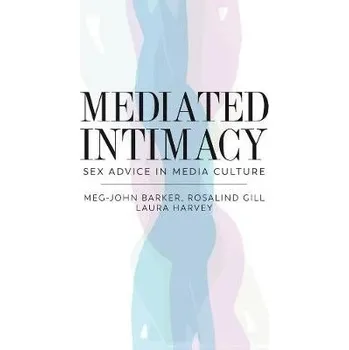 Mediated Intimacy - Barker, Meg-John a Gill, Rosalind (King's College London) a Harvey, Laura