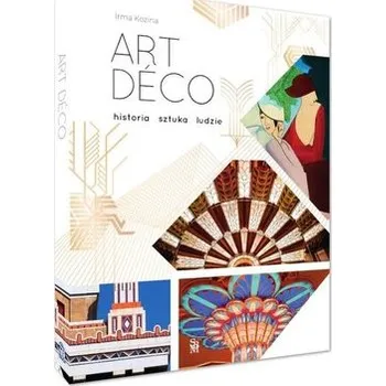 Art deco. Historia, sztuka, ludzie - IRMA KOZINA