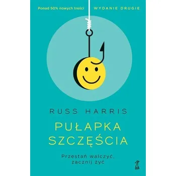 Osobní rozvoj Pułapka szczęścia. Przestań walczyć, zacznij żyć - Russ Harris