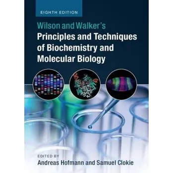 Wilson and Walker's Principles and Techniques of Biochemistry and Molecular Biology - Hofmann, Andreas