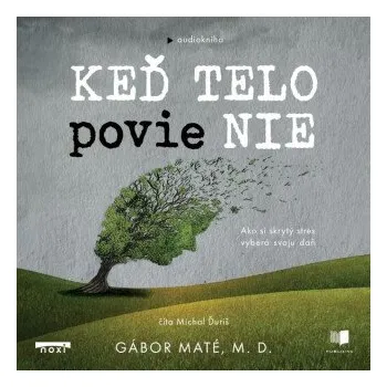 Keď telo povie nie - Gábor Maté