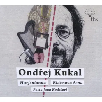 Česká hudba Kukal Ondřej: Harfenianna / Bláznova žena / Pocta Janu Kodešovi - CD
