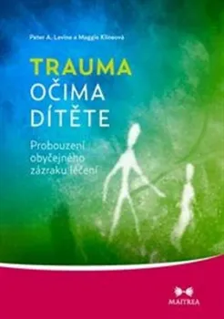 Trauma očima dítěte - Maggie Kline, Peter A. Levine (2012, brožovaná)