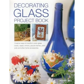 Decorating Glass Project Book - Kuball, Michael