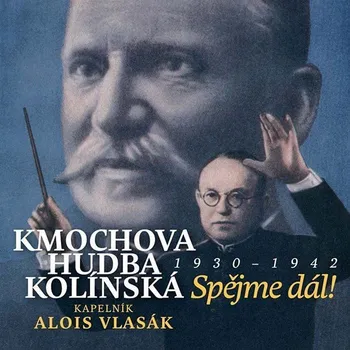 Česká hudba Kmochova Hudba Kolínská - Vlasák Alois: Spějme dál! 1930 -1942 - CD