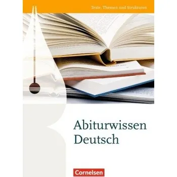 Německý jazyk Texte, Themen und Strukturen - Abiturwissen Deutsch - Schurf, Bernd