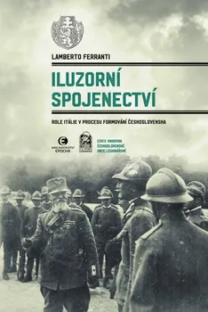Iluzorní spojenectví: Role Itálie v procesu formování Československa - Lamberto Ferranti (2020, pevná)