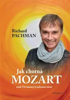 Jak chutná Mozart: Aneb Tři minuty k nalezení štěstí - Richard Pachman (2017, pevná)