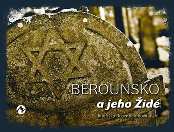 Berounsko a jeho Židé - Jindřiška Rosenbaumová a kol. (2018, pevná)