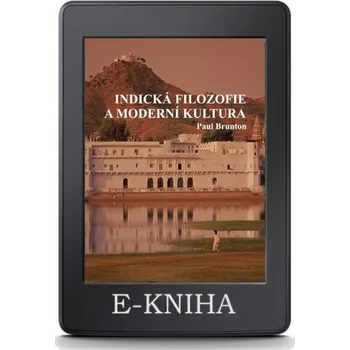 Kniha INDICKÁ FILOZOFIE A MODERNÍ KULTURA - Paul Brunton [E-kniha] (2020, PDF)