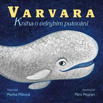 Pohádka Varvara: Kniha o velrybím putování - Marka Míková (2018, pevná)