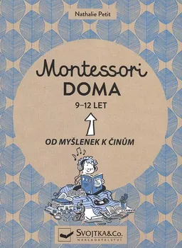 Montessori doma 9-12 let: Od myšlenek k činům - Nathalie Petit (2019, brožovaná)