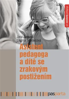 Asistent pedagoga a dítě se zrakovým postižením – Jana Janková, Dagmar Moravcová (2017, brožovaná)