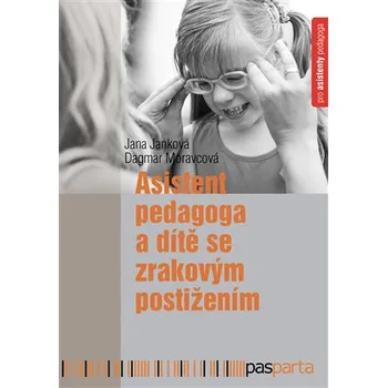 Asistent pedagoga a dítě se zrakovým postižením – Jana Janková, Dagmar Moravcová (2017, brožovaná)