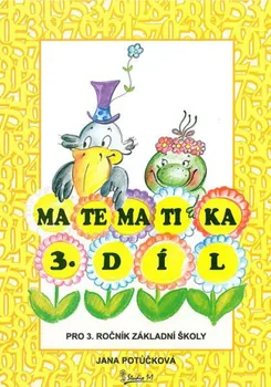 Matematika Matematika 3. díl pro 3. ročník základní školy - Jana Potůčková (2013, brožovaná)