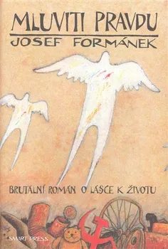 Mluviti pravdu: Brutální román o lásce k životu - Josef Formánek (2014, pevná)