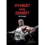 Vyhrát nebo zemřít - Petr Vaniš (2018, brožovaná)