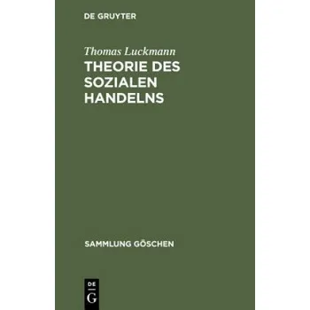 Theorie Des Sozialen Handelns – Thomas Luckmann (DE)