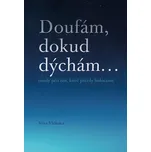 Doufám, dokud dýchám...: Osudy pěti…