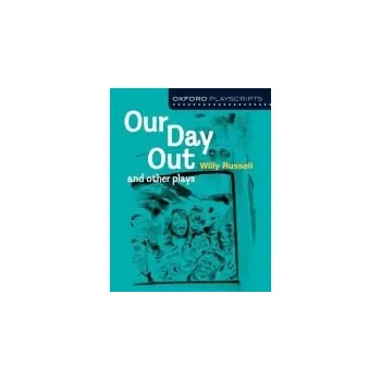 Oxford Playscripts: Our Day Out and other plays - Russell, Willy