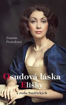 Osudová láska Elišky z rodu Smiřických - Zuzana Francková (2019, pevná)