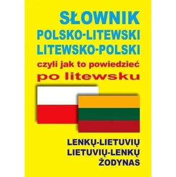 Cizí jazyk Słownik polsko-litewski litewsko-polski czyli jak to powiedzieć po litewsku