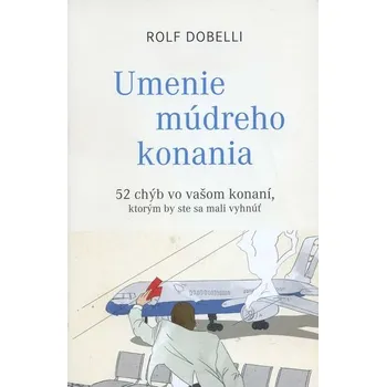 Umenie múdreho konania - Rolf Dobelli