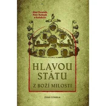 Hlavou státu z Boží milosti - Aleš Dvořák a kol. (2020, pevná)