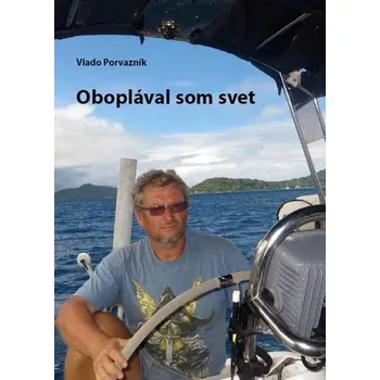 Literární cestopis Oboplával som svet - Vladimír Porvazník