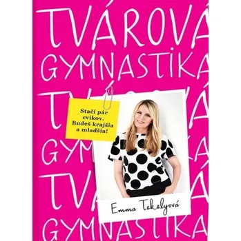 Tvárová gymnastika10 minút denne,mínus10 rokov - Tekelyová Emma